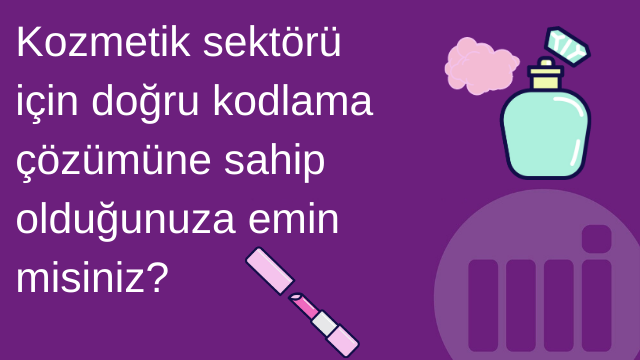 Kozmetik sektörü için doğru kodlama çözümüne sahip olduğunuza emin misiniz?